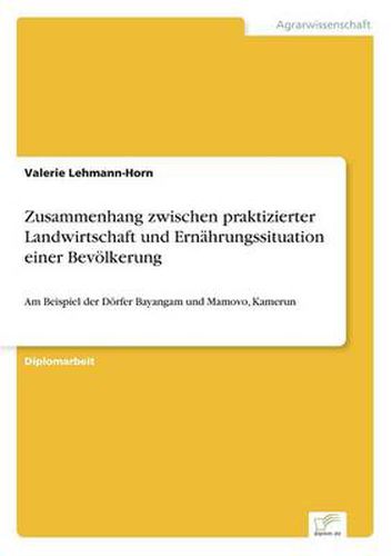 Cover image for Zusammenhang zwischen praktizierter Landwirtschaft und Ernahrungssituation einer Bevoelkerung: Am Beispiel der Doerfer Bayangam und Mamovo, Kamerun