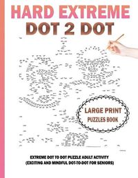 Cover image for Hard Extreme Dot To Dot Puzzles Book