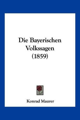 Cover image for Die Bayerischen Volkssagen (1859)