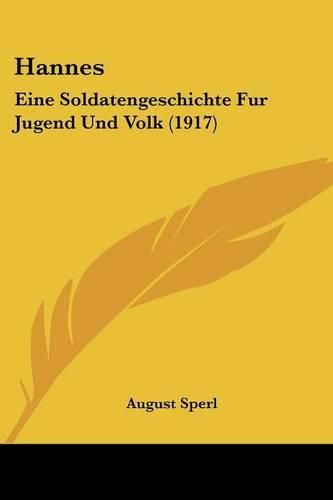 Hannes: Eine Soldatengeschichte Fur Jugend Und Volk (1917)