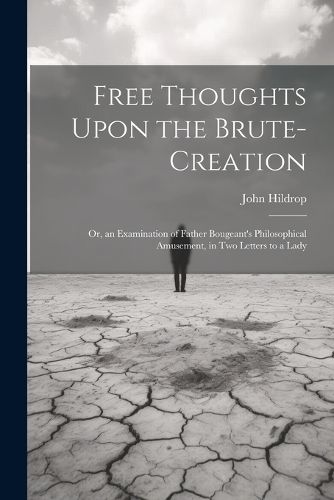 Free Thoughts Upon the Brute-Creation