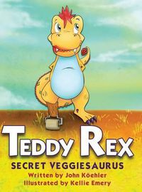 Cover image for Teddy Rex: Secret Veggiesaurus