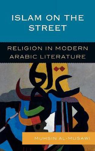 Cover image for Islam on the Street: Religion in Modern Arabic Literature