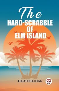 Cover image for The Hard-Scrabble of Elm Island