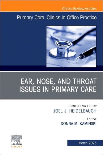 Cover image for Ear, Nose, and Throat Issues in Primary Care, An Issue of Primary Care: Clinics in Office Practice: Volume 52-1