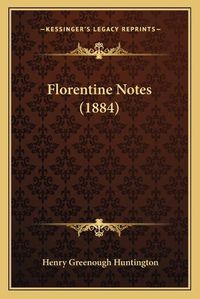 Cover image for Florentine Notes (1884)