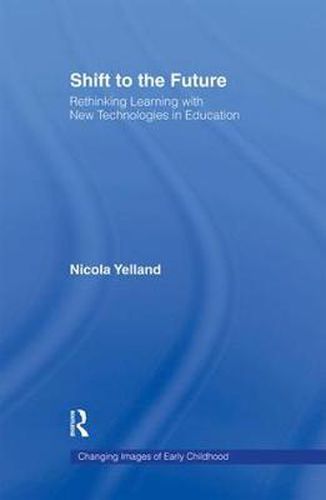 Cover image for Shift to the Future: Rethinking Learning with New Technologies in Education