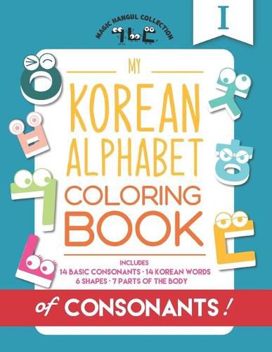 Cover image for My Korean Alphabet Coloring Book of Consonants: Includes 14 Basic Consonants, 14 Korean Words, 6 Shapes, and 7 Parts of the Body