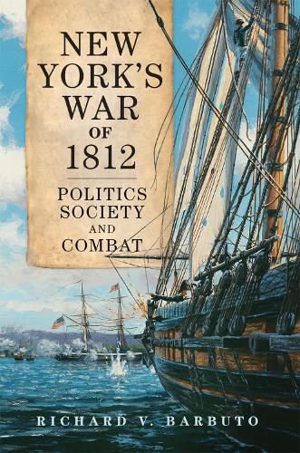 Cover image for New York's War of 1812: Politics, Society, and Combat