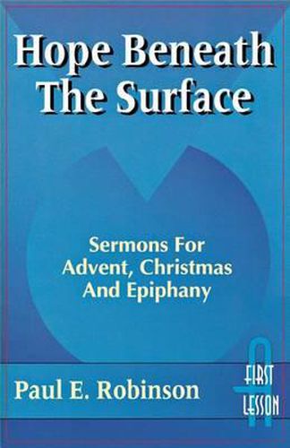 Cover image for Hope Beneath the Surface: Sermons for Advent, Christmas and Epiphany: First Lesson: Cycle a