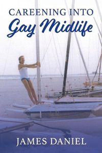 Cover image for Careening into Gay Midlife