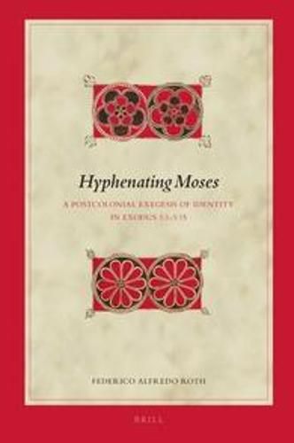 Cover image for Hyphenating Moses: A Postcolonial Exegesis of Identity in Exodus 1:1-3:15