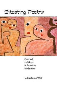 Cover image for Situating Poetry: Covenant and Genre in American Modernism