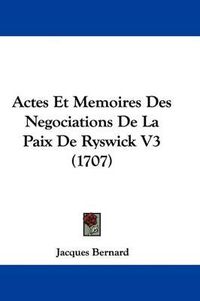 Cover image for Actes Et Memoires Des Negociations de La Paix de Ryswick V3 (1707)