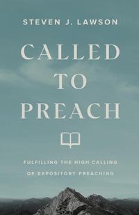Cover image for Called to Preach: Fulfilling the High Calling of Expository Preaching