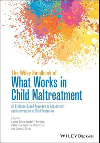 Cover image for The Wiley Handbook of What Works in Child Maltreatment - An Evidence-Based Approach to Assessment and Intervention in Child Protection