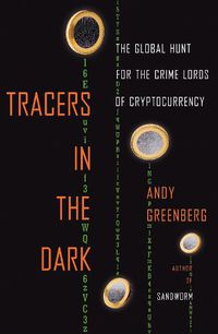 Cover image for Tracers in the Dark: The Global Hunt for the Crime Lords of Cryptocurrency