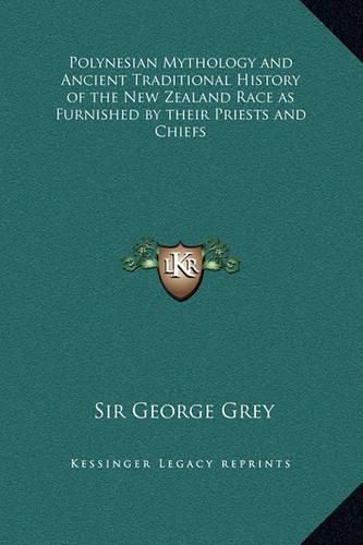 Cover image for Polynesian Mythology and Ancient Traditional History of the New Zealand Race as Furnished by Their Priests and Chiefs