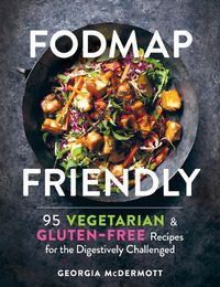 Cover image for Fodmap Friendly: 95 Vegetarian and Gluten-Free Recipes for the Digestively Challenged