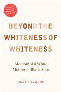 Cover image for Beyond the Whiteness of Whiteness: Memoir of a White Mother of Black Sons