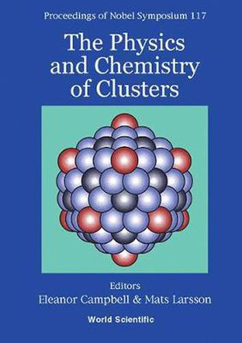 Cover image for Physics And Chemistry Of Clusters, The - Proceedings Of Nobel Symposium 117