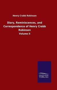 Cover image for Diary, Reminiscences, and Correspondence of Henry Crabb Robinson: Volume II