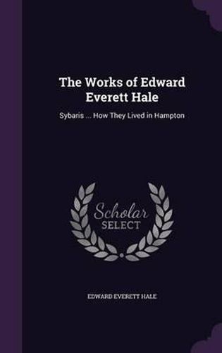 Cover image for The Works of Edward Everett Hale: Sybaris ... How They Lived in Hampton