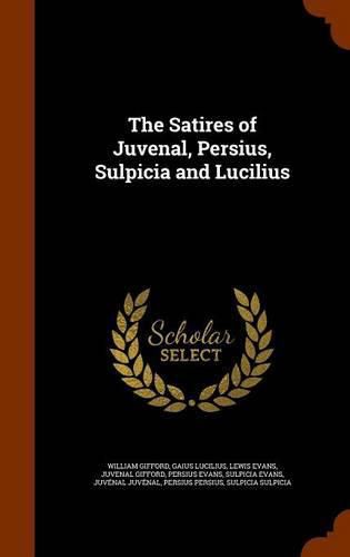 Cover image for The Satires of Juvenal, Persius, Sulpicia and Lucilius