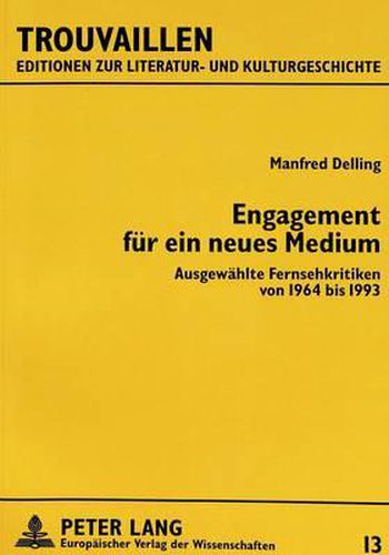 Engagement Fuer Ein Neues Medium: Ausgewaehlte Fernsehkritiken Von 1964-1993