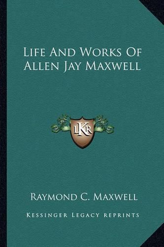 Life and Works of Allen Jay Maxwell