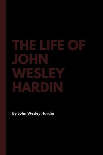 Cover image for The Life of John Wesley Hardin