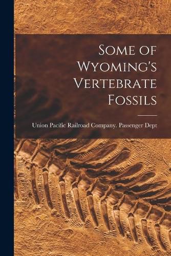 Cover image for Some of Wyoming's Vertebrate Fossils