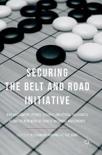 Cover image for Securing the Belt and Road Initiative: Risk Assessment, Private Security and Special Insurances Along the New Wave of Chinese Outbound Investments