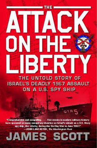 The Attack on the Liberty: The Untold Story of Israel's Deadly 1967 Assault on a U.S. Spy Ship