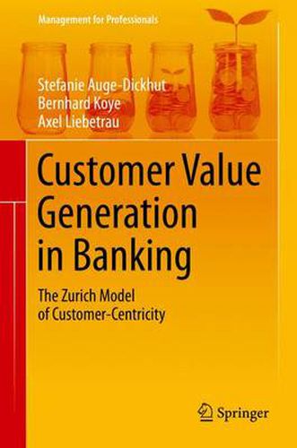 Cover image for Customer Value Generation in Banking: The Zurich Model of Customer-Centricity