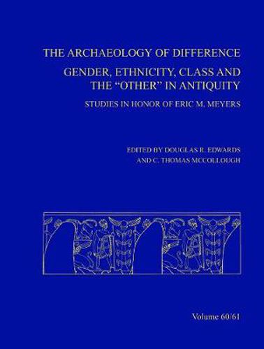 Cover image for Archaeology of Difference: Gender, Ethnicity, Class and the Other in Antiquity - Studies in Honor of Eric M. Meyers, AASOR 60-61