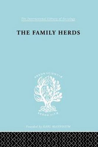 Cover image for The Family Herds: A Study of Two Pastoral Tribes in East Africa, The Jie and T