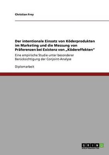 Cover image for Der intentionale Einsatz von Koederprodukten im Marketing und die Messung von Praferenzen bei Existenz von  Koedereffekten: Eine empirische Studie unter besonderer Berucksichtigung der Conjoint-Analyse