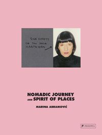 Cover image for Marina Abramovic: Nomadic Journey and Spirit of Places