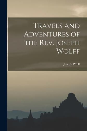 Cover image for Travels and Adventures of the Rev. Joseph Wolff