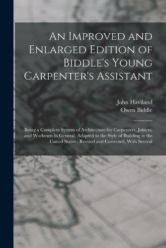 An Improved and Enlarged Edition of Biddle's Young Carpenter's Assistant