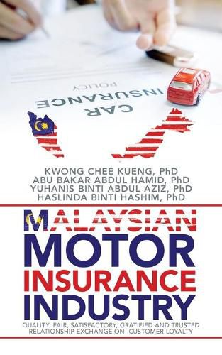 Cover image for Malaysian Motor Insurance Industry: Quality, Fair, Satisfactory, Gratified and Trusted Relationship Exchange on Customer Loyalty