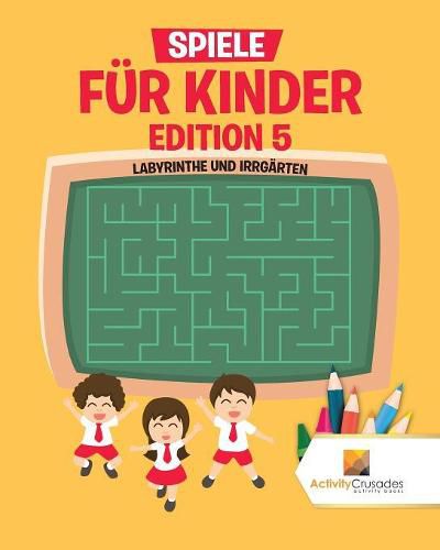 Spiele Fur Kinder Edition 5: Labyrinthe Und Irrgarten