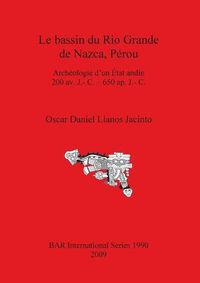 Cover image for Le Bassin Du Rio Grande De Nazca Perou: Archeologie d'un Etat andin 200 av. J.- C. - 650 ap. J.- C.