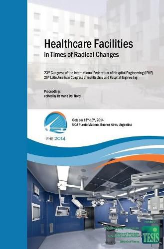 Cover image for Healthcare Facilities in Times of Radical Changes. Proceedings of the 23rd Congress of the International Federation of Hospital Engineering (IFHE), 25th Latin American Congress of Architecture and Hospital Engineering.