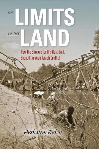 Cover image for The Limits of the Land: How the Struggle for the West Bank Shaped the Arab-Israeli Conflict