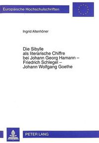 Cover image for Die Sibylle ALS Literarische Chiffre Bei Johann Georg Hamann - Friedrich Schlegel - Johann Wolfgang Goethe