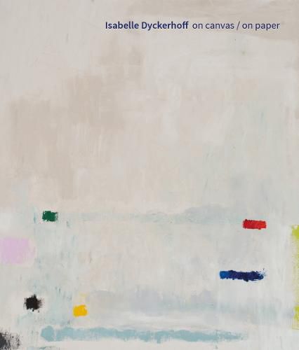 Cover image for Isabelle Dyckerhoff (Bilingual edition): On Canvas / On Paper