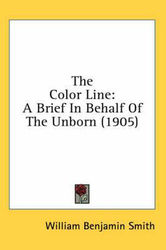 Cover image for The Color Line: A Brief in Behalf of the Unborn (1905)