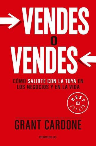 Cover image for Vendes o vendes: Como salirte con la tuya en los negocios y en la vida / Sell or Be Sold